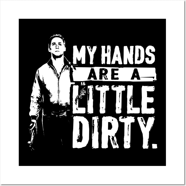 My Hands Are A Little Dirty - Drive Wall Art by huckblade